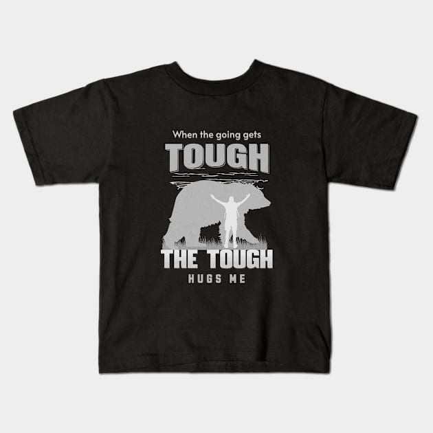 The Tough Hugs Me Humorous Inspirational Quote Phrase Text Kids T-Shirt by Cubebox